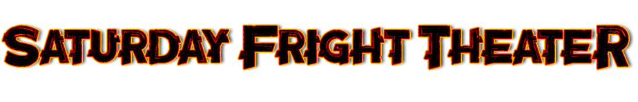 Saturday Fright Theater Show Banner